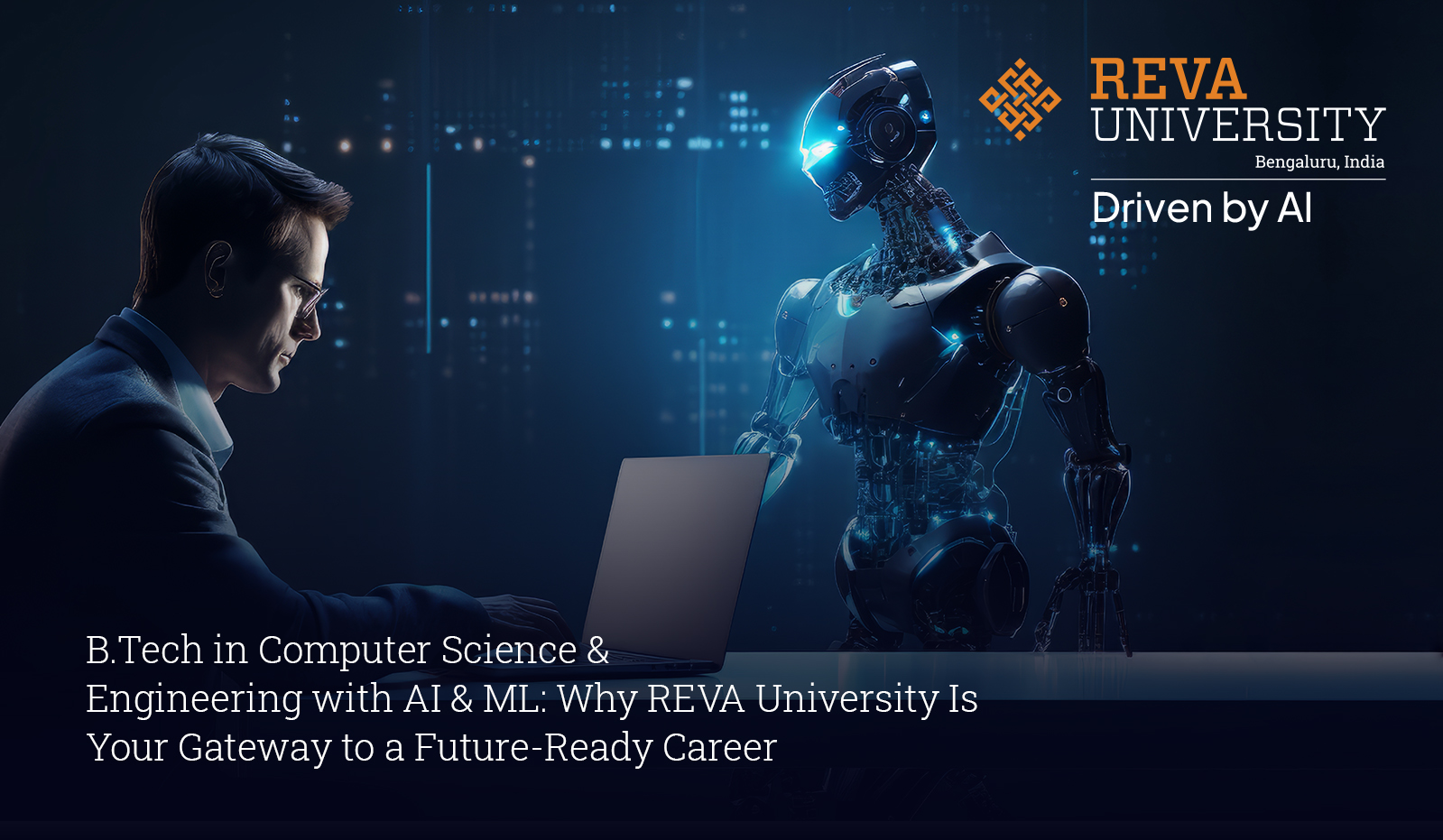 B.Tech in Computer Science & Engineering with AI & ML: Why REVA University Is Your Gateway to a Future-Ready Career